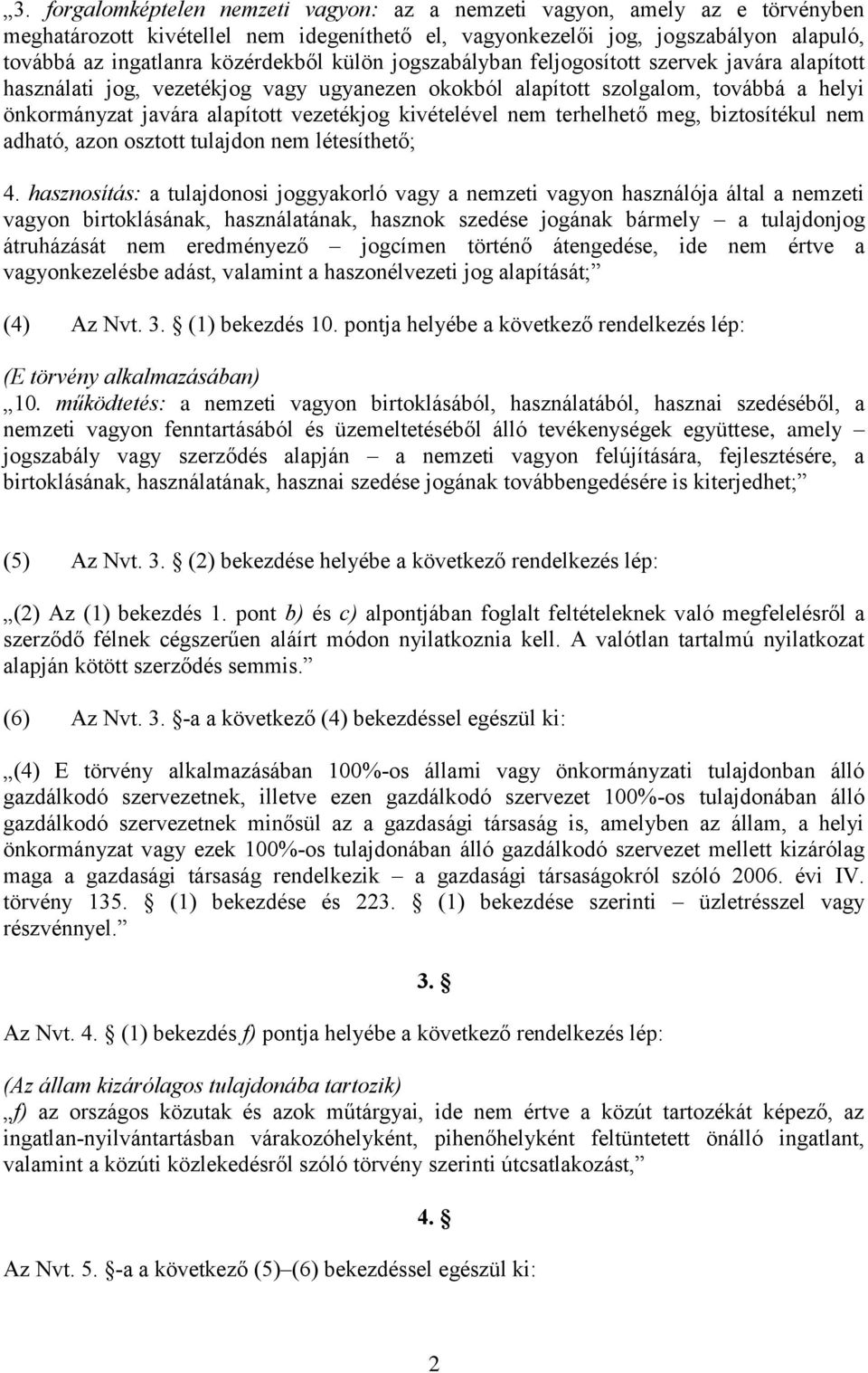 nem terhelhető meg, biztosítékul nem adható, azon osztott tulajdon nem létesíthető; 4.