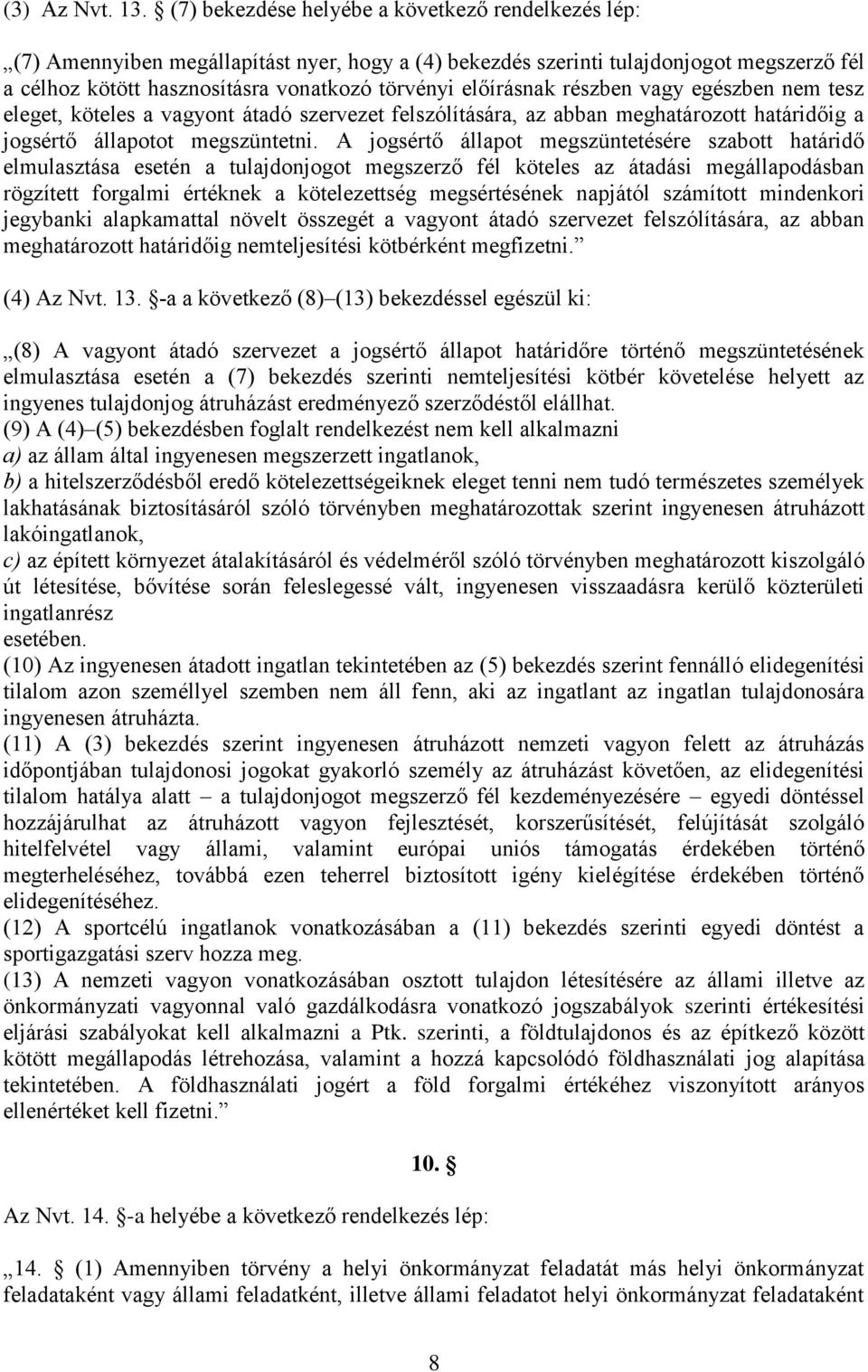 előírásnak részben vagy egészben nem tesz eleget, köteles a vagyont átadó szervezet felszólítására, az abban meghatározott határidőig a jogsértő állapotot megszüntetni.