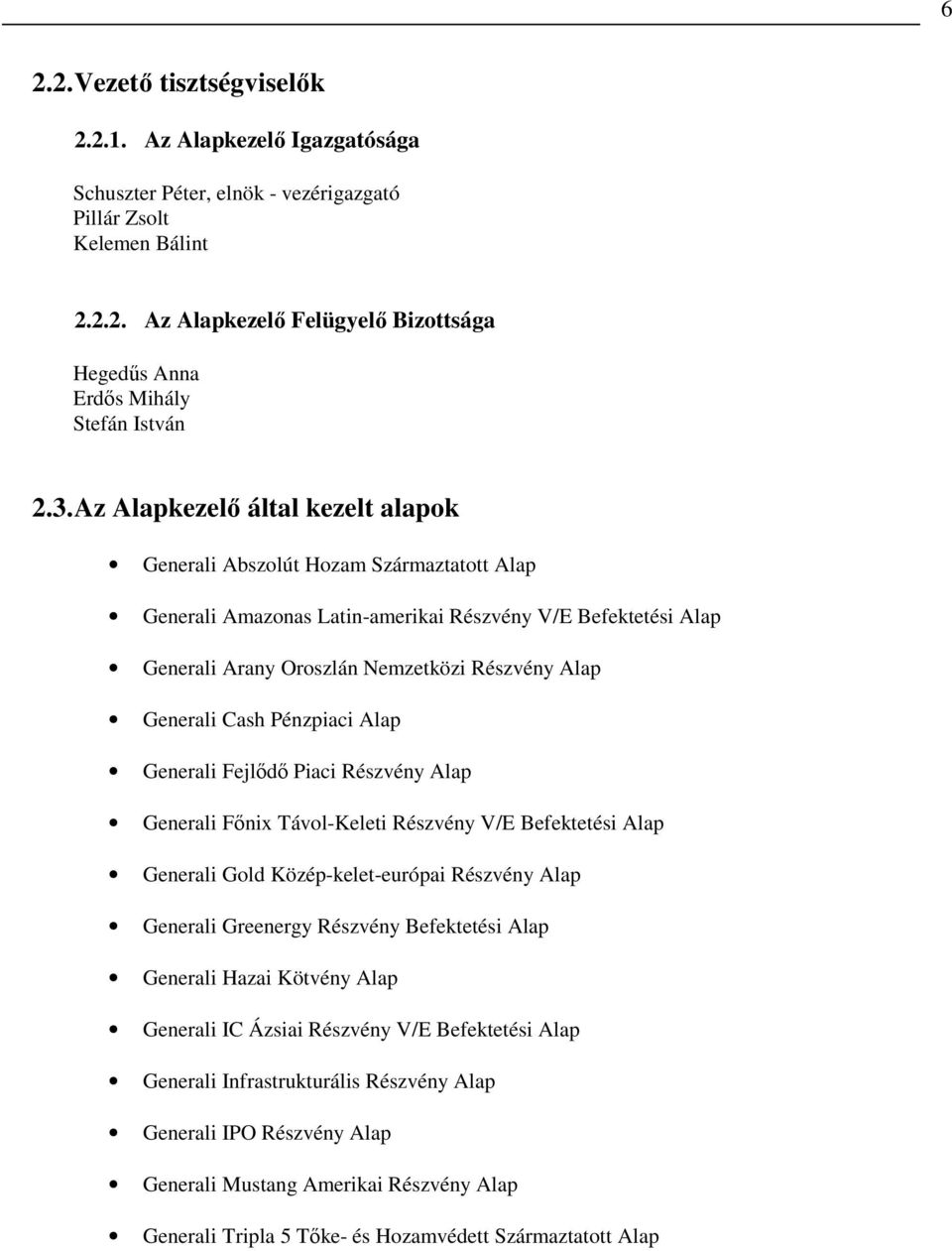 Cash Pénzpiaci Alap Generali Fejlıdı Piaci Részvény Alap Generali Fınix Távol-Keleti Részvény V/E Befektetési Alap Generali Gold Közép-kelet-európai Részvény Alap Generali Greenergy Részvény