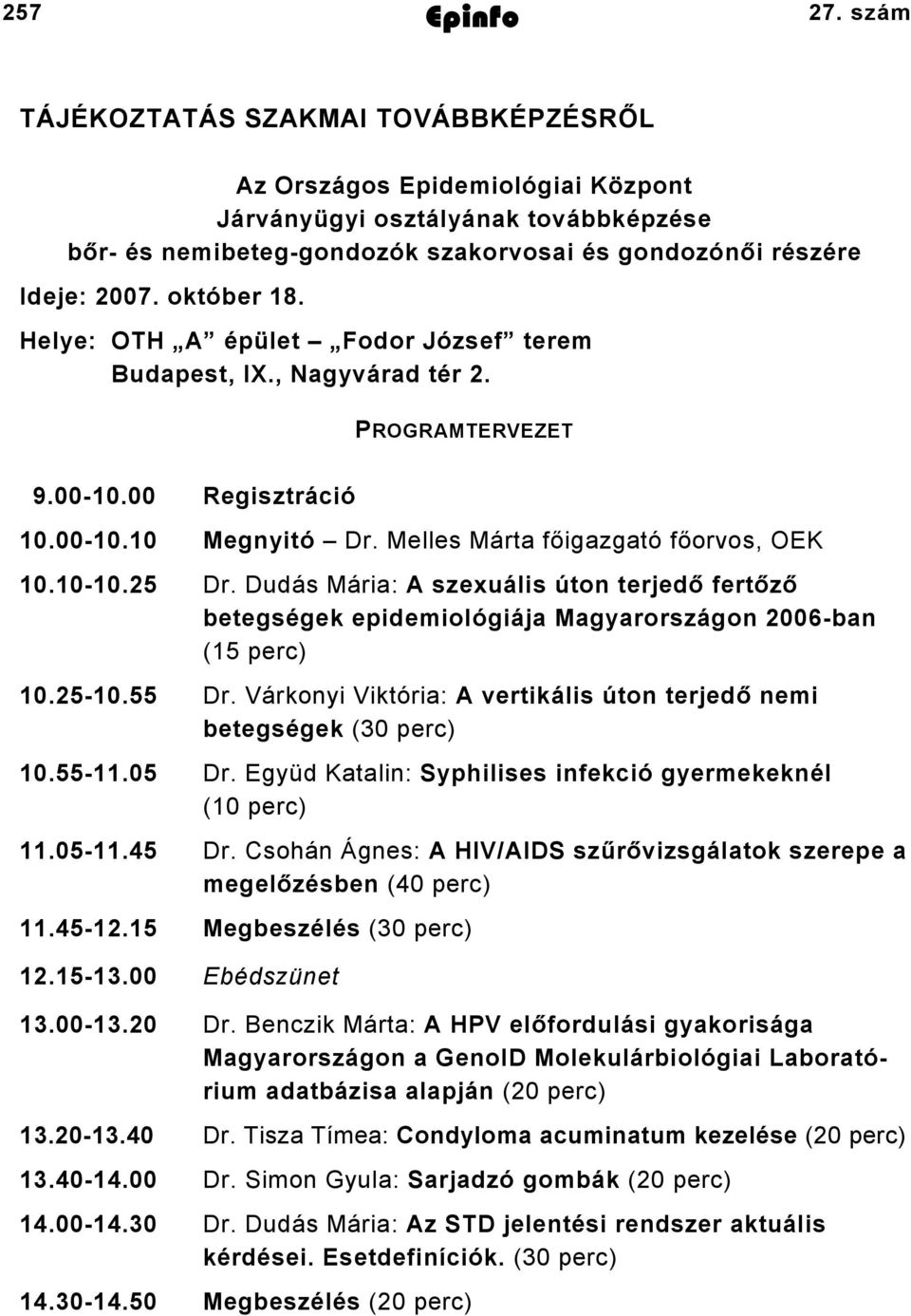 Helye: OTH A épület Fodor József terem Budapest, IX., Nagyvárad tér 2. PROGRAMTERVEZET 9.00-10.00 Regisztráció 10.00-10.10 Megnyitó Dr. Melles Márta főigazgató főorvos, OEK 10.10-10.25 Dr.