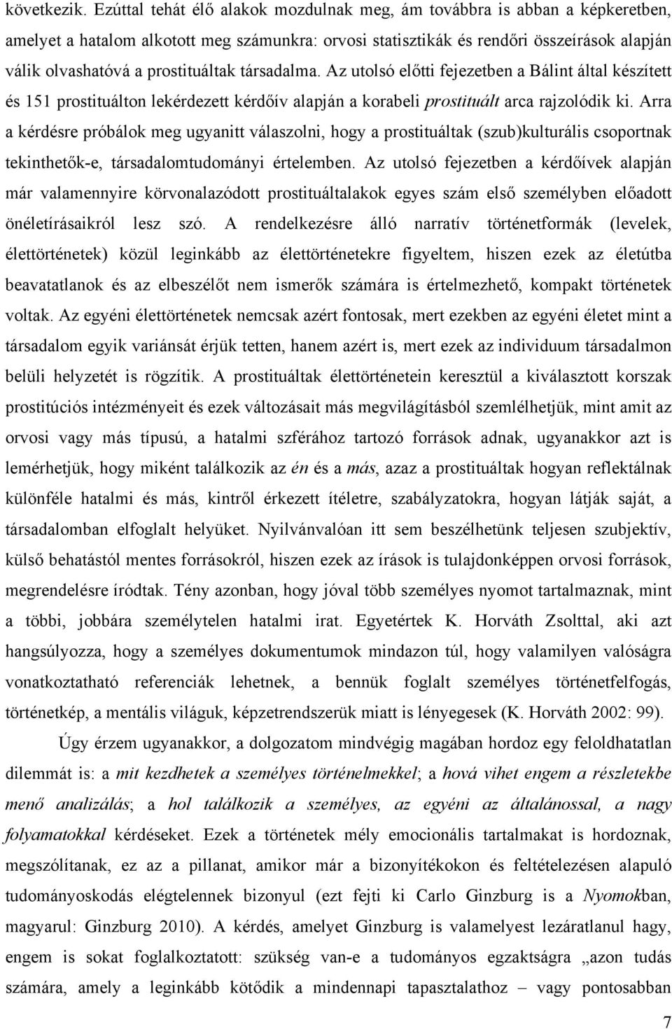 prostituáltak társadalma. Az utolsó előtti fejezetben a Bálint által készített és 151 prostituálton lekérdezett kérdőív alapján a korabeli prostituált arca rajzolódik ki.