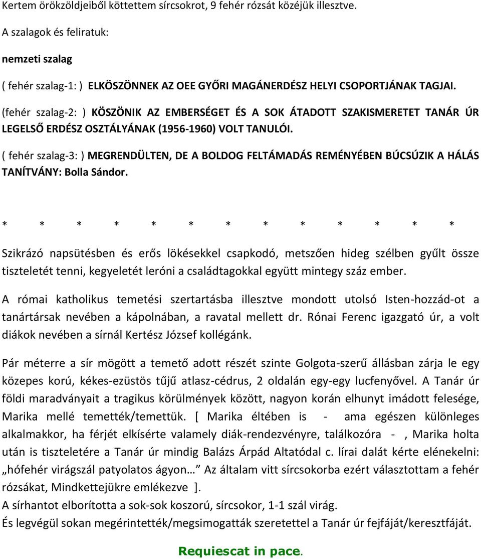 (fehér szalag-2: ) KÖSZÖNIK AZ EMBERSÉGET ÉS A SOK ÁTADOTT SZAKISMERETET TANÁR ÚR LEGELSŐ ERDÉSZ OSZTÁLYÁNAK (1956-1960) VOLT TANULÓI.