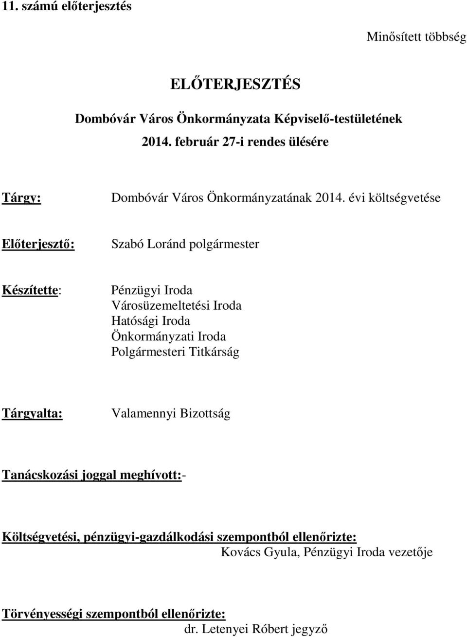 évi költségvetése Előterjesztő: Szabó Loránd polgármester Készítette: Pénzügyi Iroda Városüzemeltetési Iroda Hatósági Iroda Önkormányzati Iroda