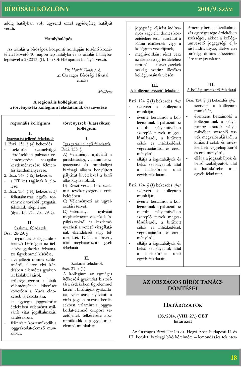 Melléklet A regionális kollégium és a törvényszéki kollégium feladatainak összevetése regionális kollégium I. Igazgatási jellegű feladatok 1. Bszi. 156.