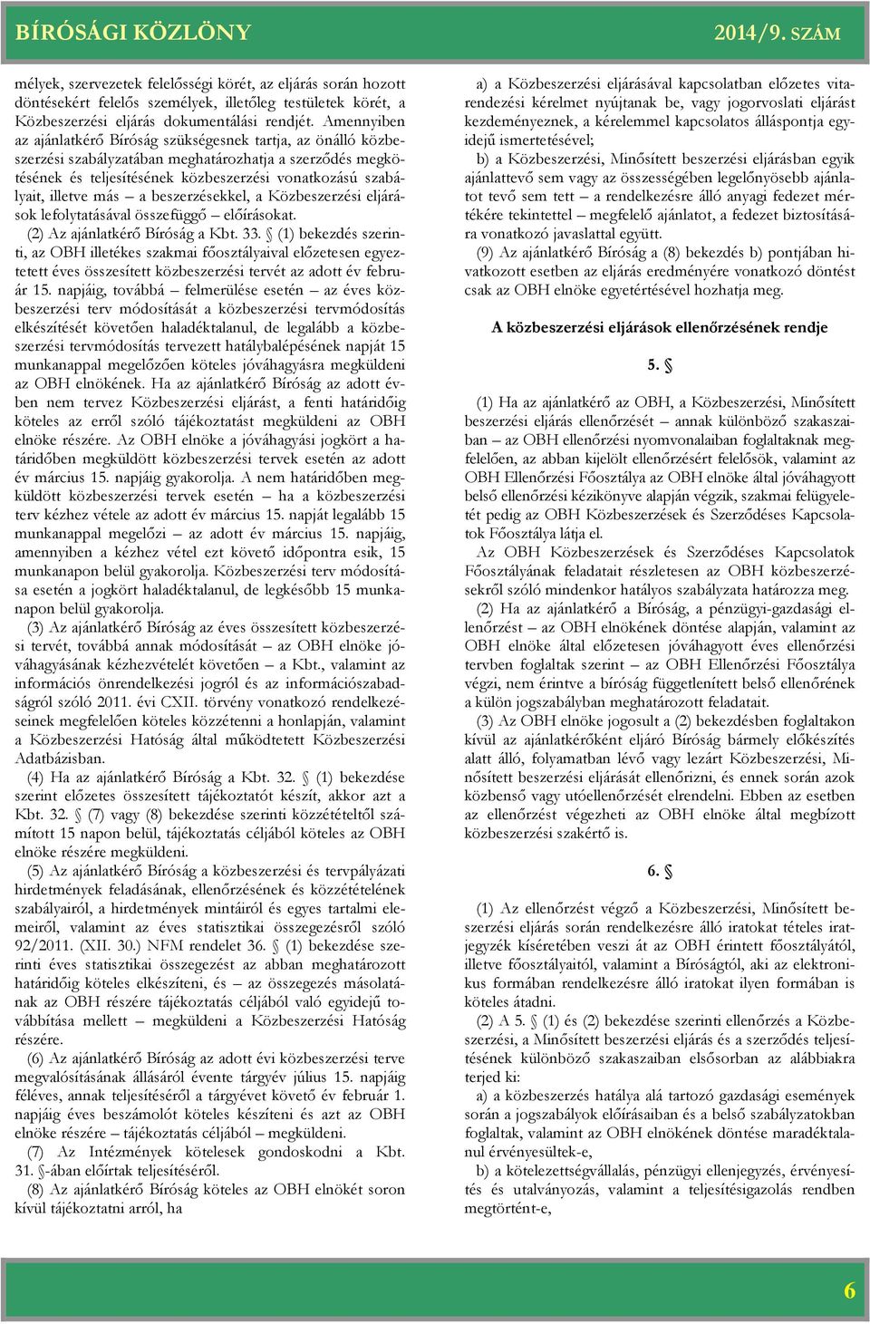 más a beszerzésekkel, a Közbeszerzési eljárások lefolytatásával összefüggő előírásokat. (2) Az ajánlatkérő Bíróság a Kbt. 33.