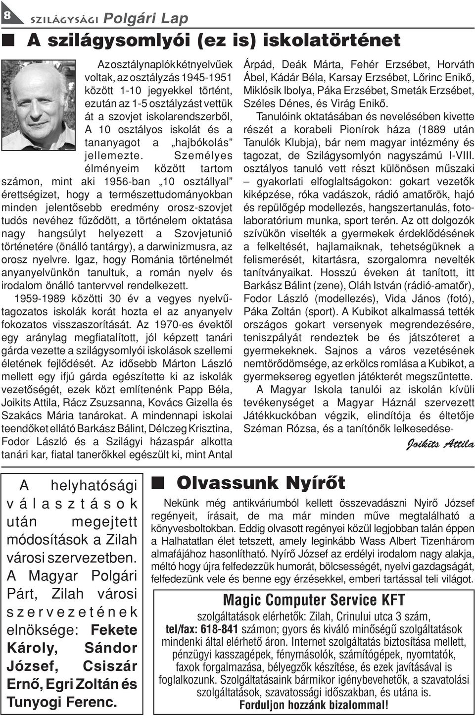 Személyes élméyeim között tartom számo, mit aki 1956-ba 10 osztállyal érettségizet, hogy a természettudomáyokba mide jeletõsebb eredméy orosz-szovjet tudós evéhez fûzõdött, a törtéelem oktatása agy