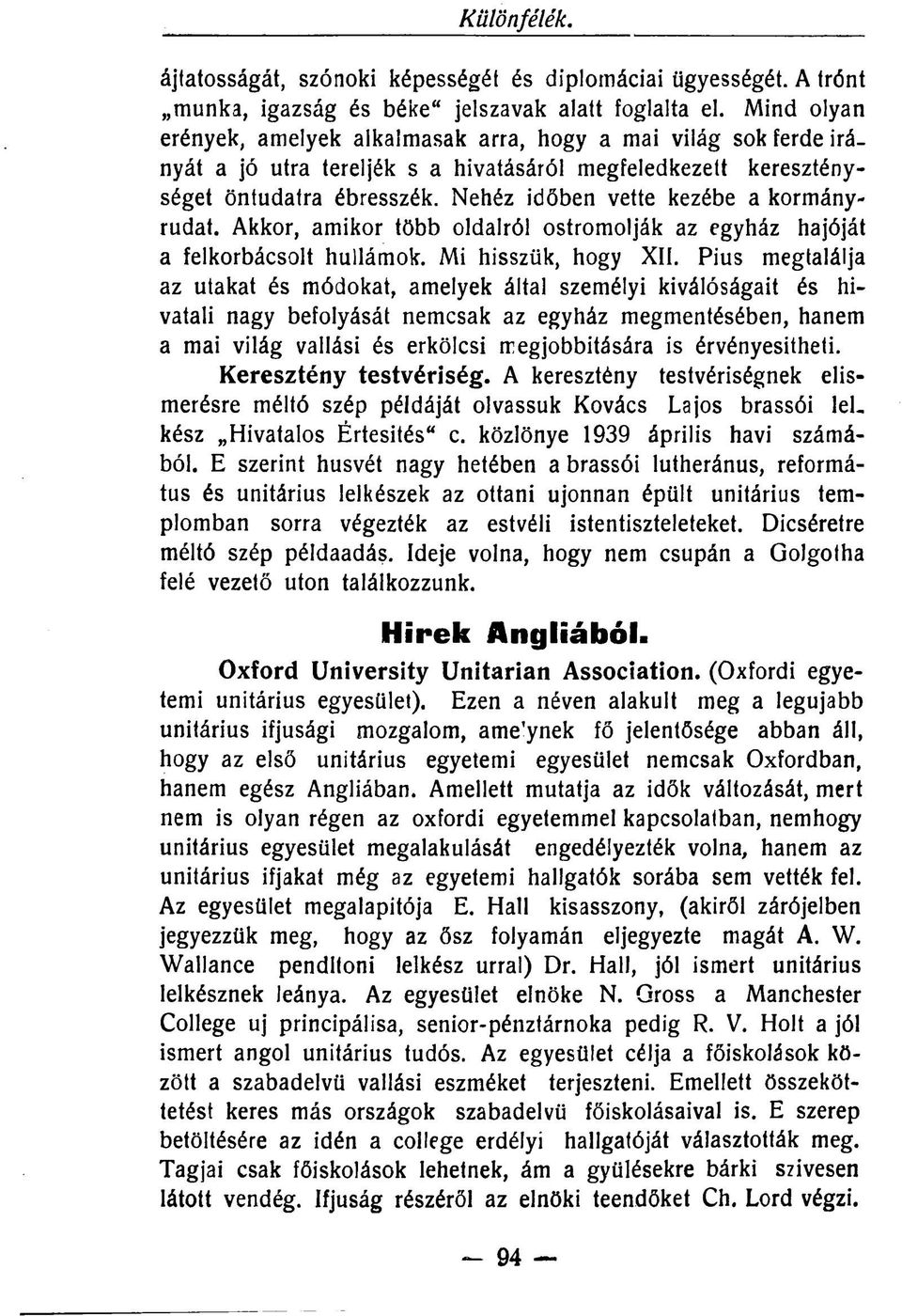 Nehéz időben vette kezébe a kormányrudat. Akkor, amikor több oldalról ostromolják az egyház hajóját a felkorbácsolt hullámok. Mi hisszük, hogy XII.