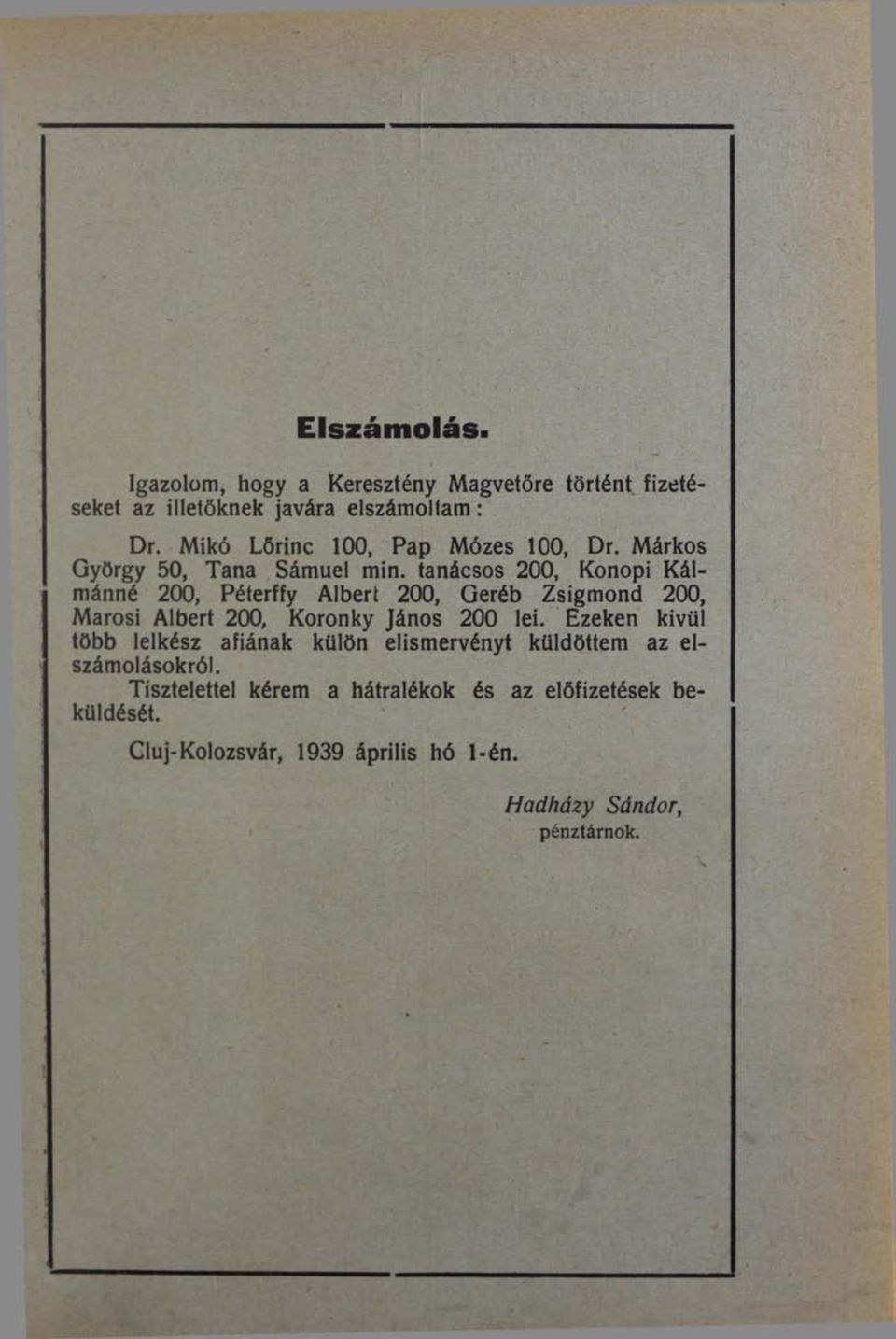 tanácsos 200, Konopi Kálmánné 200, Péterffy Albert 200, Geréb Zsigmond 200, Marosi Albert 200, Koronky János 200 lei.