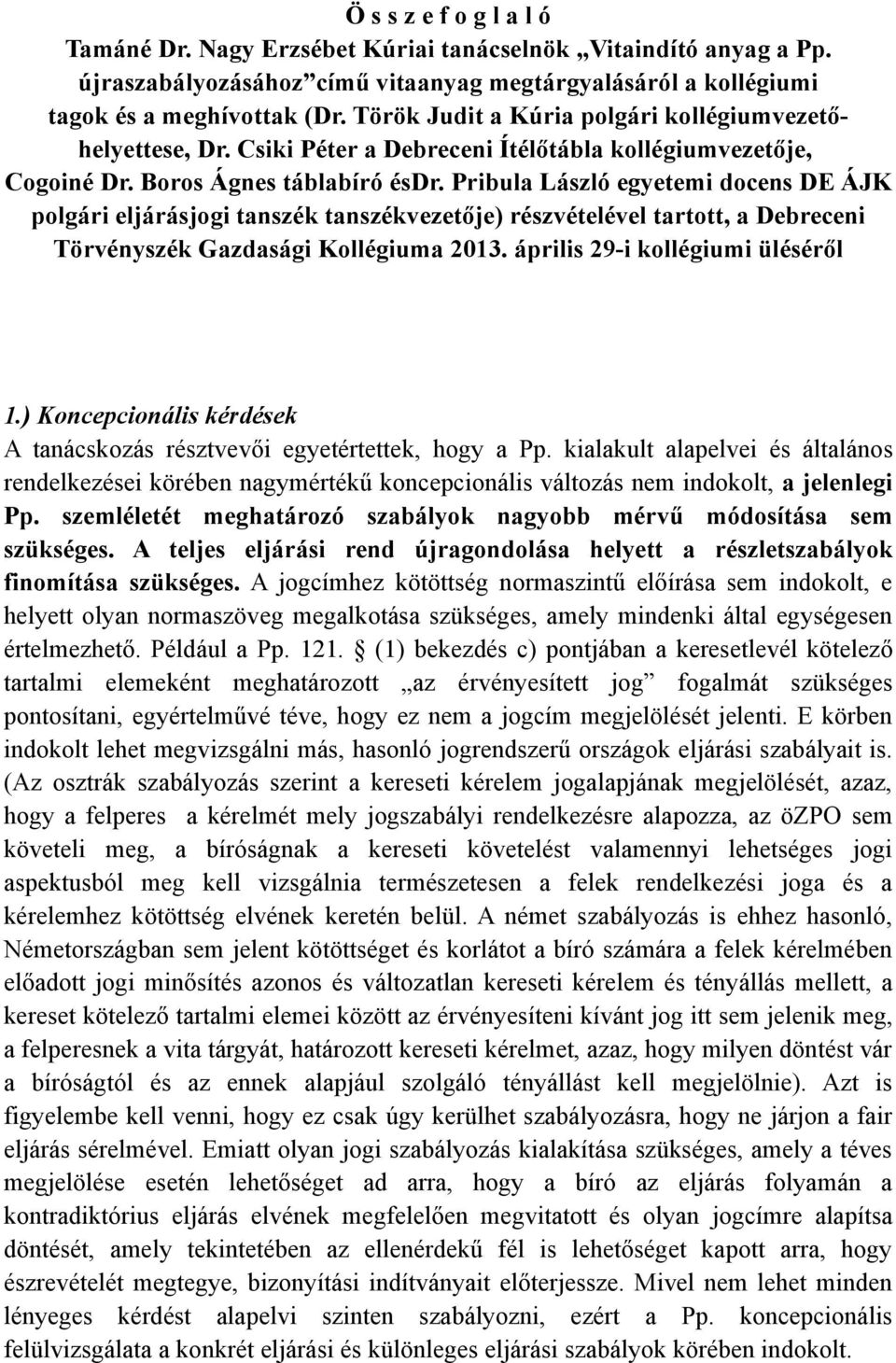 Pribula László egyetemi docens DE ÁJK polgári eljárásjogi tanszék tanszékvezetője) részvételével tartott, a Debreceni Törvényszék Gazdasági Kollégiuma 2013. április 29-i kollégiumi üléséről 1.