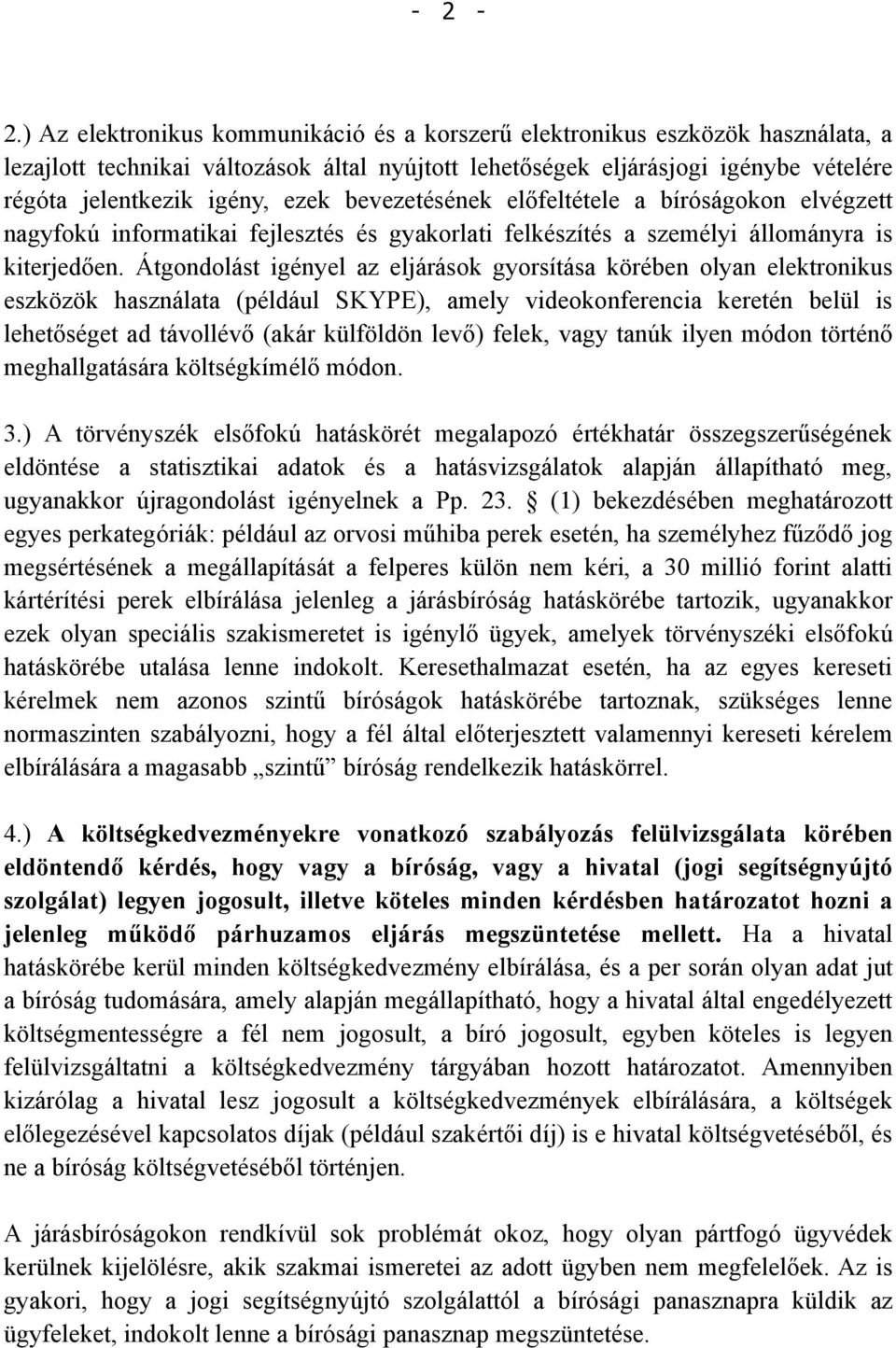 bevezetésének előfeltétele a bíróságokon elvégzett nagyfokú informatikai fejlesztés és gyakorlati felkészítés a személyi állományra is kiterjedően.