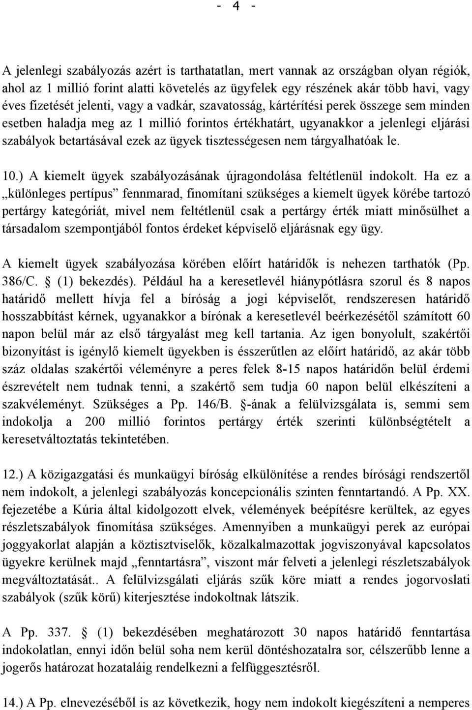 tisztességesen nem tárgyalhatóak le. 10.) A kiemelt ügyek szabályozásának újragondolása feltétlenül indokolt.