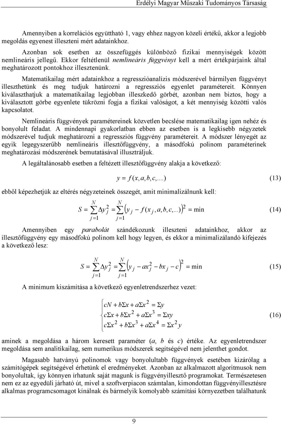 Matematkalag mét adatankhoz a egesszóanalízs módszeével bámlyen függvényt lleszthetünk és meg tuduk hatáozn a egesszós egyenlet paaméteet.