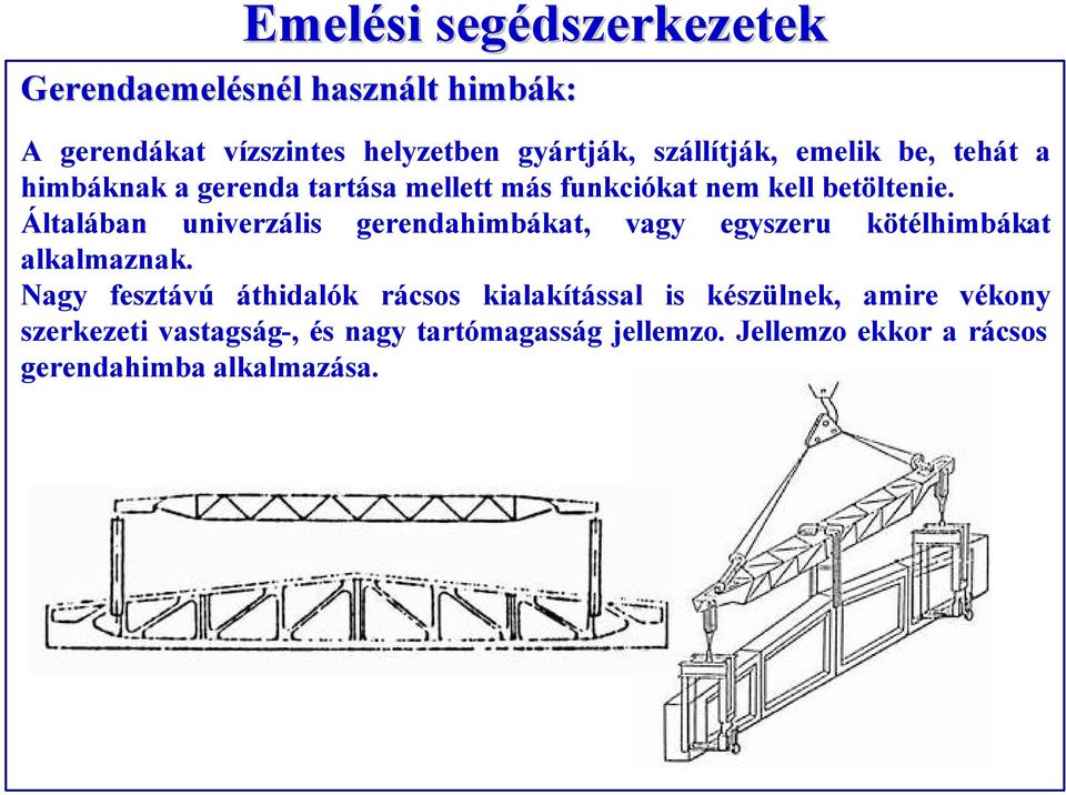 Általában univerzális gerendahimbákat, vagy egyszeru kötélhimbákat alkalmaznak.