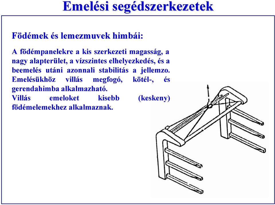 beemelés utáni azonnali stabilitás a jellemzo.