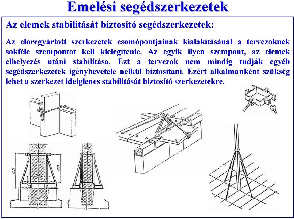 Az egyik ilyen szempont, az elemek elhelyezés utáni stabilitása.