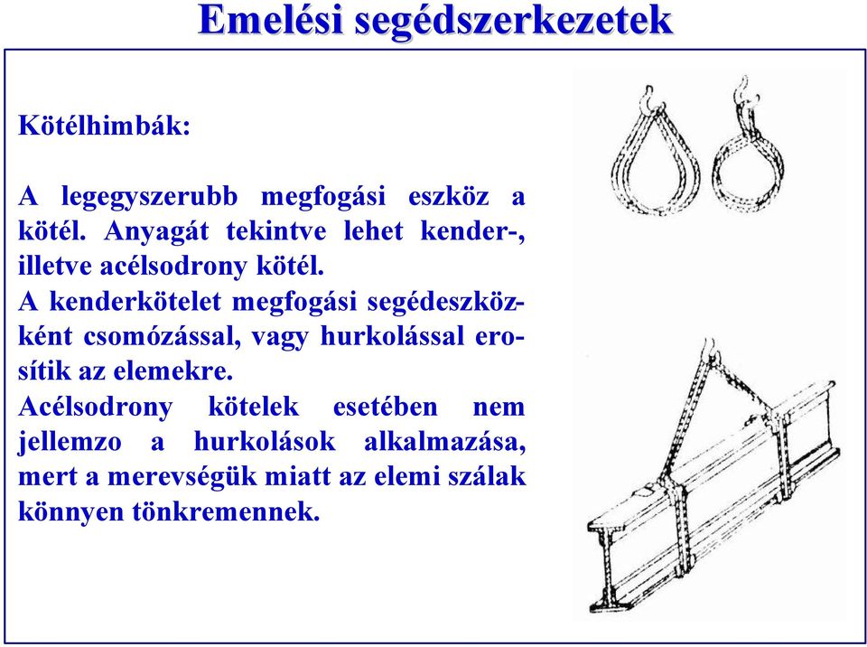 A kenderkötelet megfogási segédeszközként csomózással, vagy hurkolással erosítik az