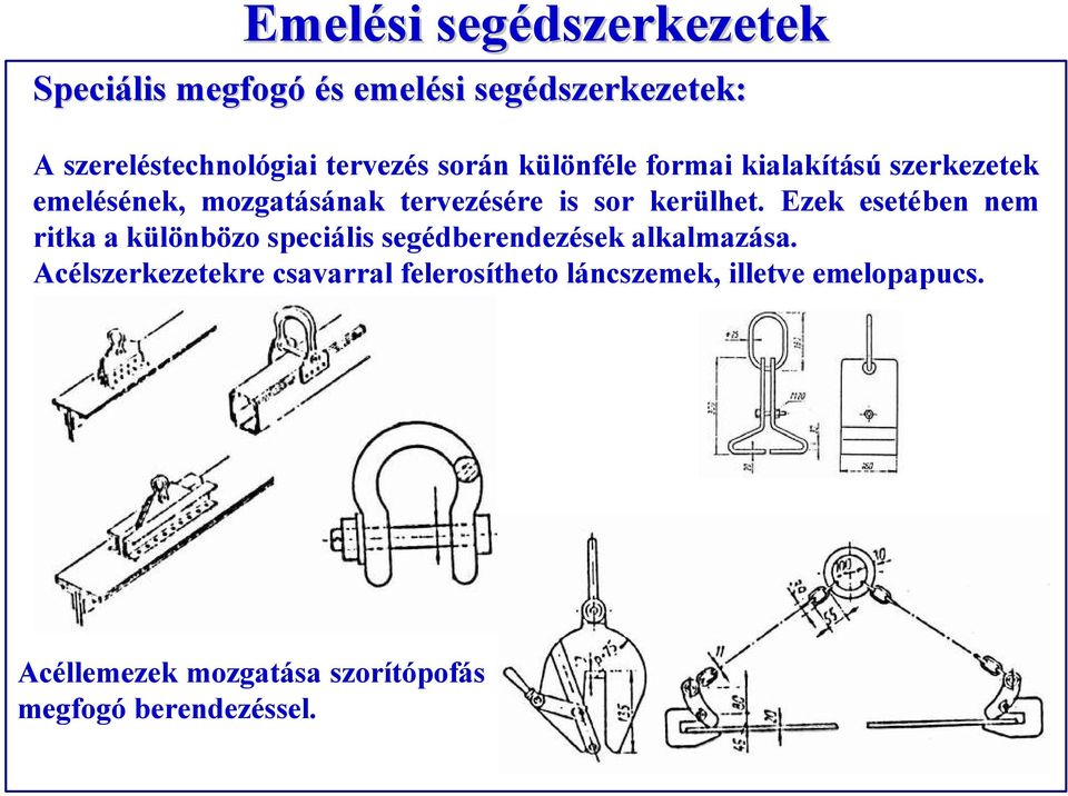 Ezek esetében nem ritka a különbözo speciális segédberendezések alkalmazása.