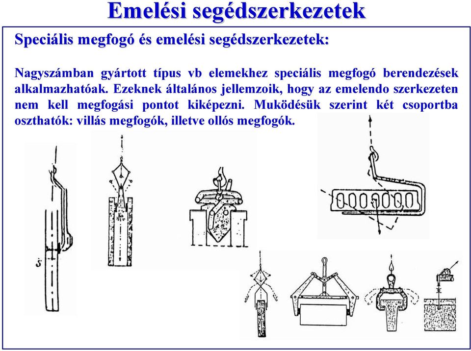 Ezeknek általános jellemzoik, hogy az emelendo szerkezeten nem kell megfogási pontot