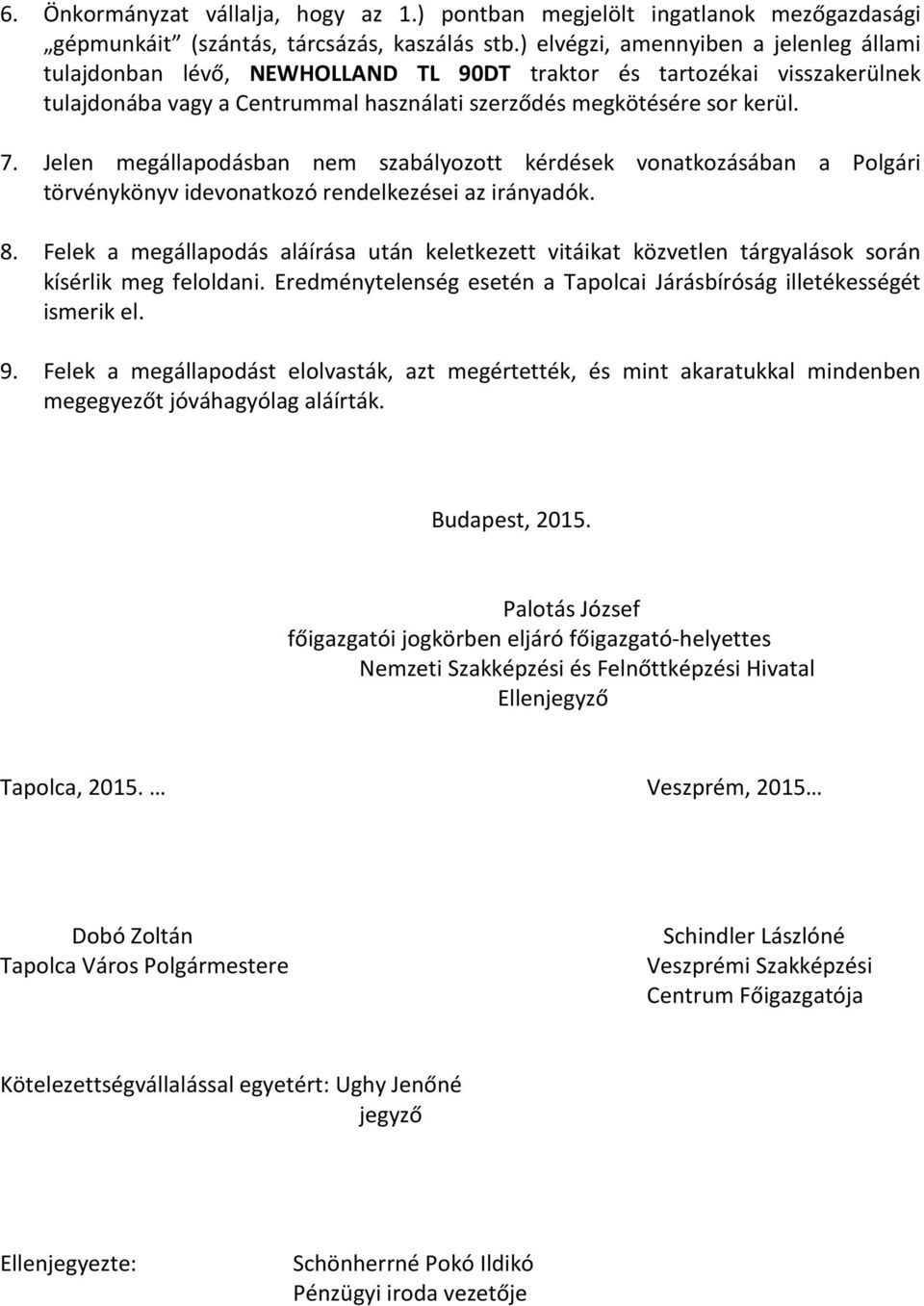 Jelen megállapodásban nem szabályozott kérdések vonatkozásában a Polgári törvénykönyv idevonatkozó rendelkezései az irányadók. 8.