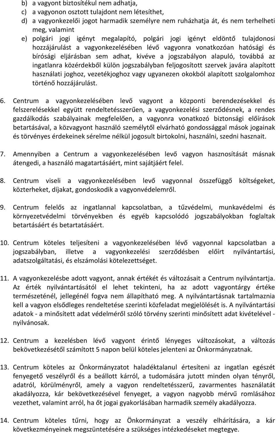 továbbá az ingatlanra közérdekből külön jogszabályban feljogosított szervek javára alapított használati joghoz, vezetékjoghoz vagy ugyanezen okokból alapított szolgalomhoz történő hozzájárulást. 6.