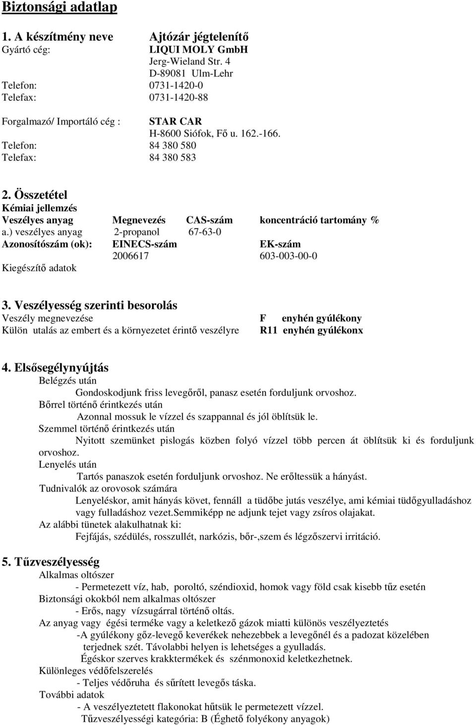 Összetétel Kémiai jellemzés Veszélyes anyag Megnevezés CAS-szám koncentráció tartomány % a.