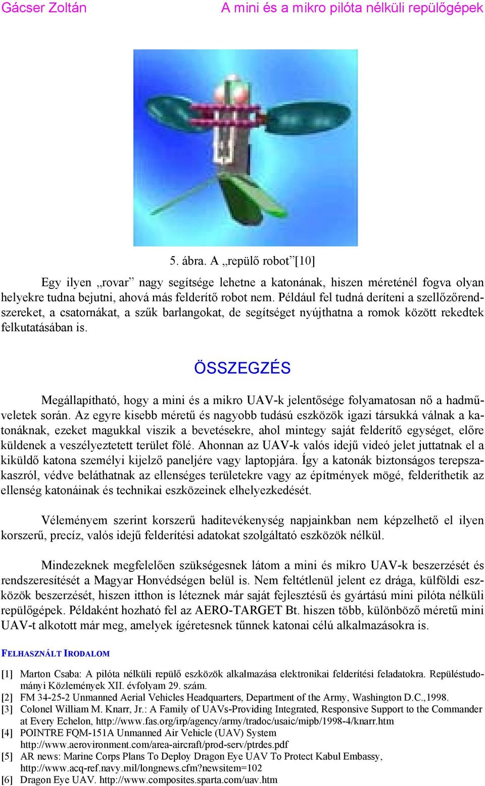 ÖSSZEGZÉS Megállapítható, hogy a mini és a mikro UAV-k jelentősége folyamatosan nő a hadműveletek során.