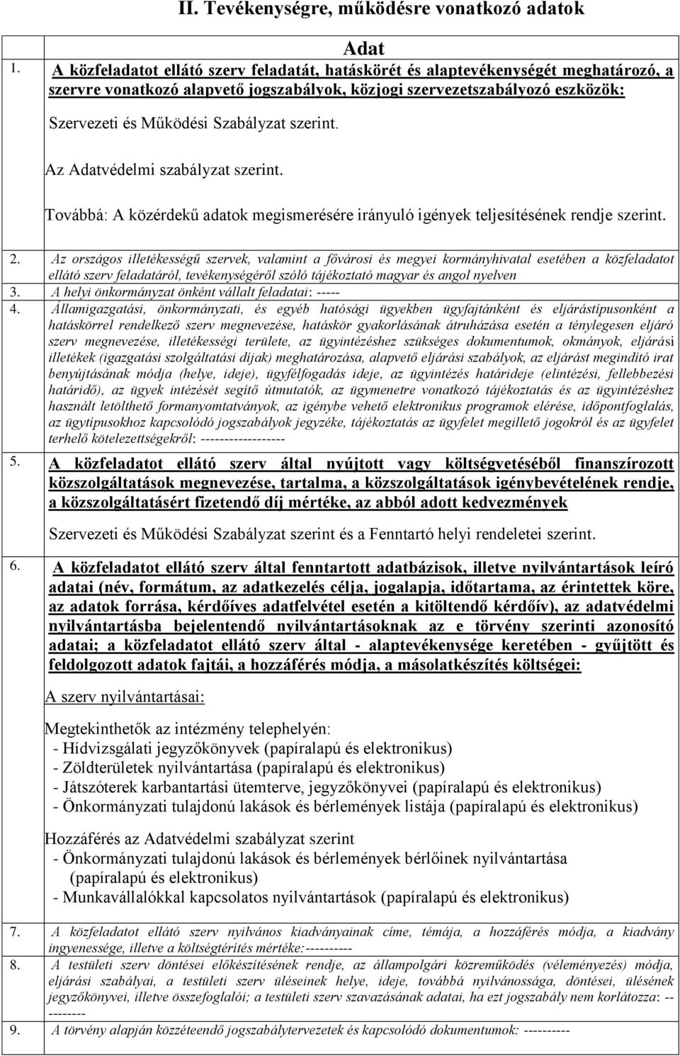 szerint. Az Adatvédelmi szabályzat szerint. Továbbá: A közérdekű adatok megismerésére irányuló igények teljesítésének rendje szerint. 2.