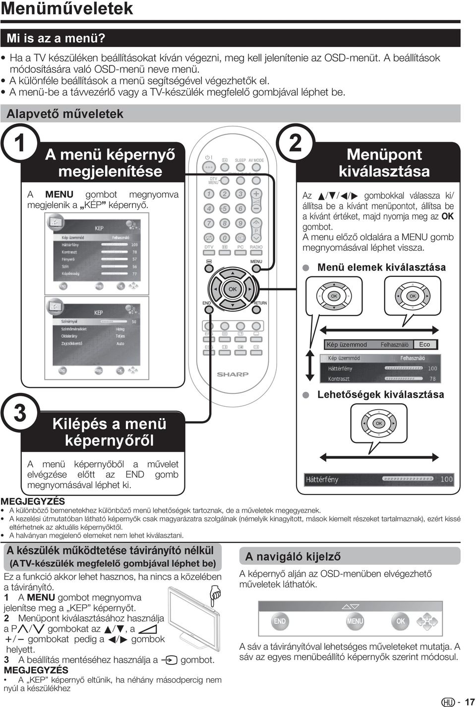 Alapvető műveletek 1 A menü képernyő megjelenítése 2 Menüpont kiválasztása A MENU gombot megnyomva megjelenik a KÉP képernyő.