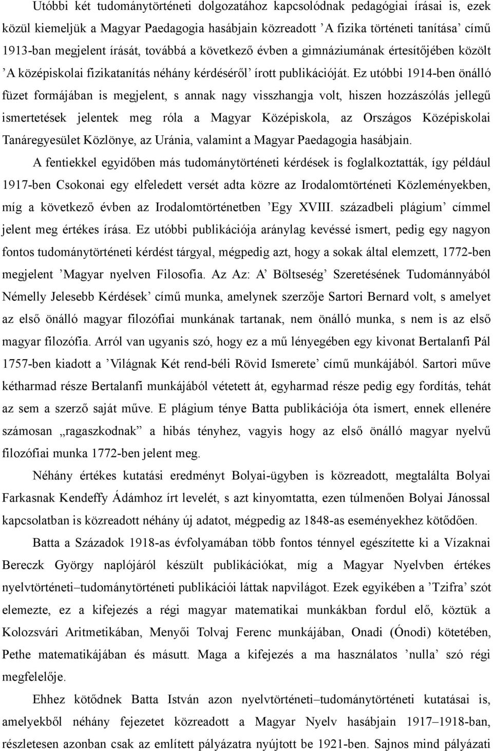 Ez utóbbi 1914-ben önálló füzet formájában is megjelent, s annak nagy visszhangja volt, hiszen hozzászólás jellegű ismertetések jelentek meg róla a Magyar Középiskola, az Országos Középiskolai