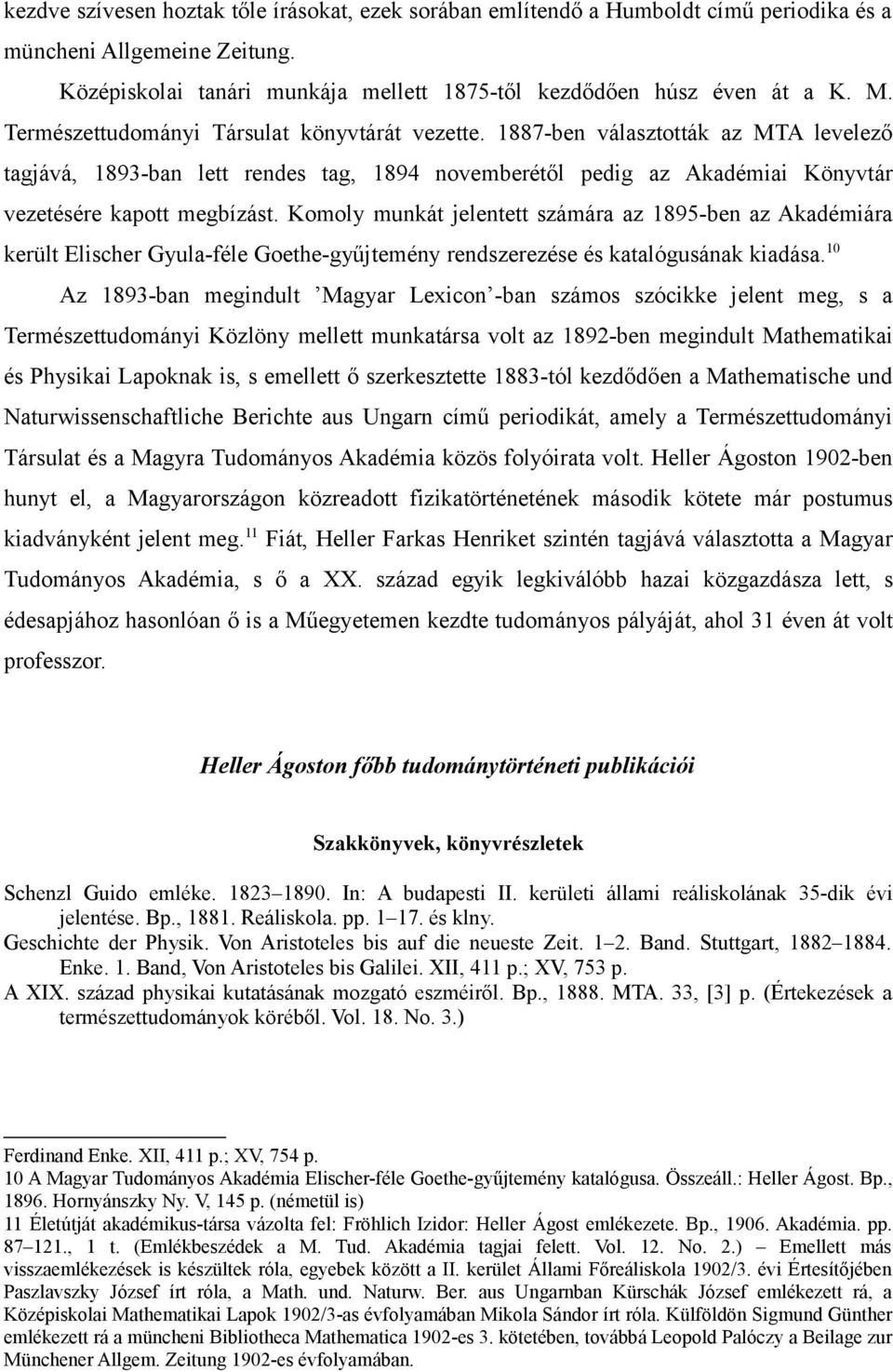 Komoly munkát jelentett számára az 1895-ben az Akadémiára került Elischer Gyula-féle Goethe-gyűjtemény rendszerezése és katalógusának kiadása.