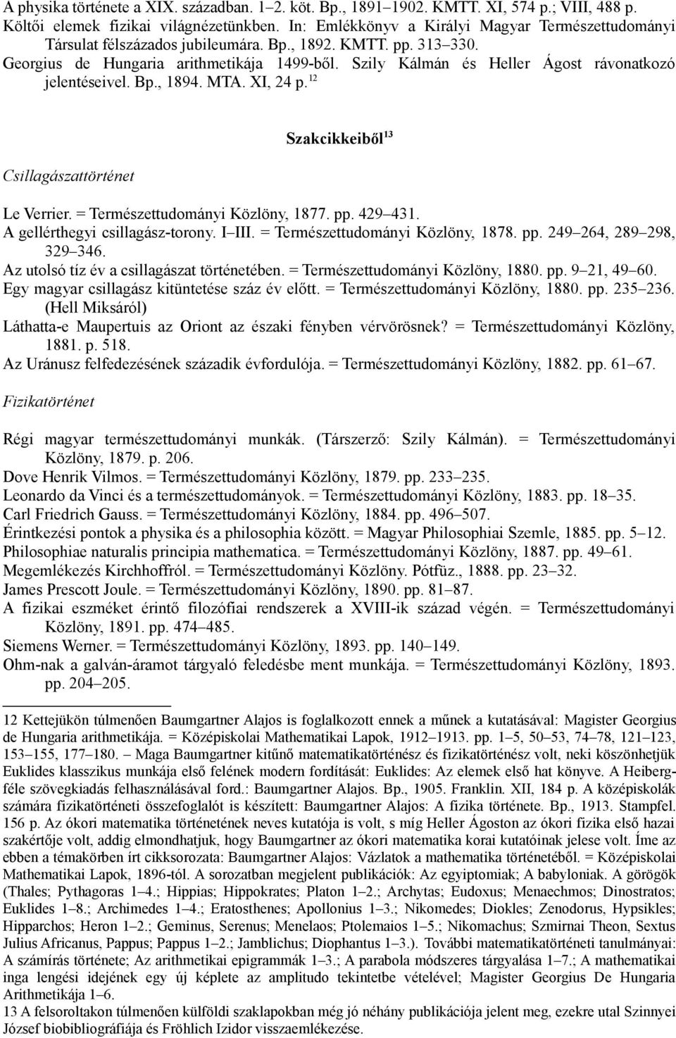 Szily Kálmán és Heller Ágost rávonatkozó jelentéseivel. Bp., 1894. MTA. XI, 24 p. 12 Csillagászattörténet Szakcikkeiből 13 Le Verrier. = Természettudományi Közlöny, 1877. pp. 429 431.