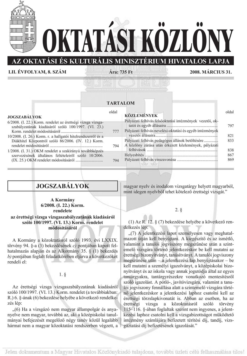 ) OKM rendelet a szakirányú továbbképzés szervezésének általános feltételeirõl szóló 10/2006. (IX. 25.) OKM rendelet módosításáról.