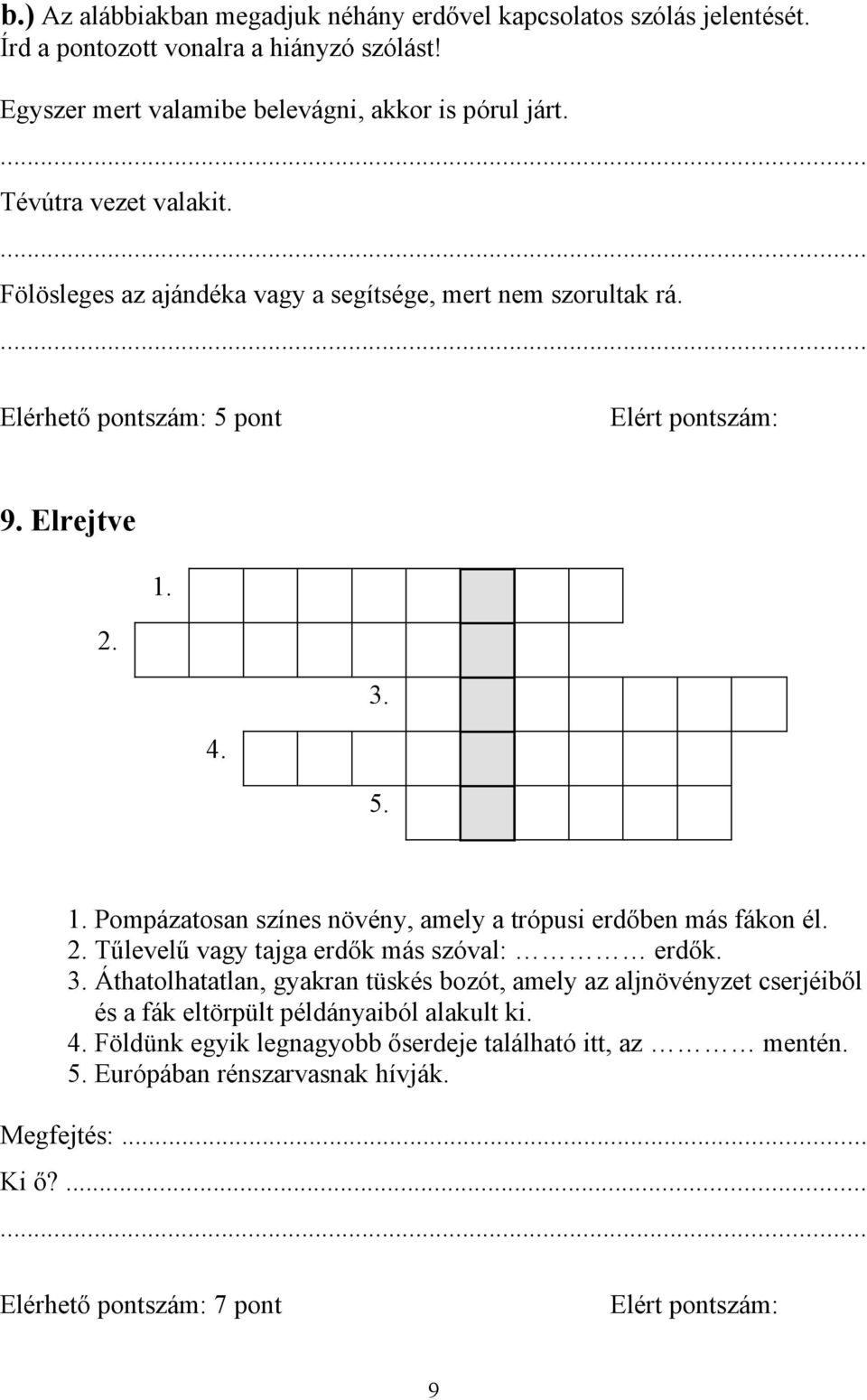 2. 3. 4. 5. 1. Pompázatosan színes növény, amely a trópusi erdőben más fákon él. 2. Tűlevelű vagy tajga erdők más szóval: erdők. 3. Áthatolhatatlan, gyakran tüskés bozót, amely az aljnövényzet cserjéiből és a fák eltörpült példányaiból alakult ki.