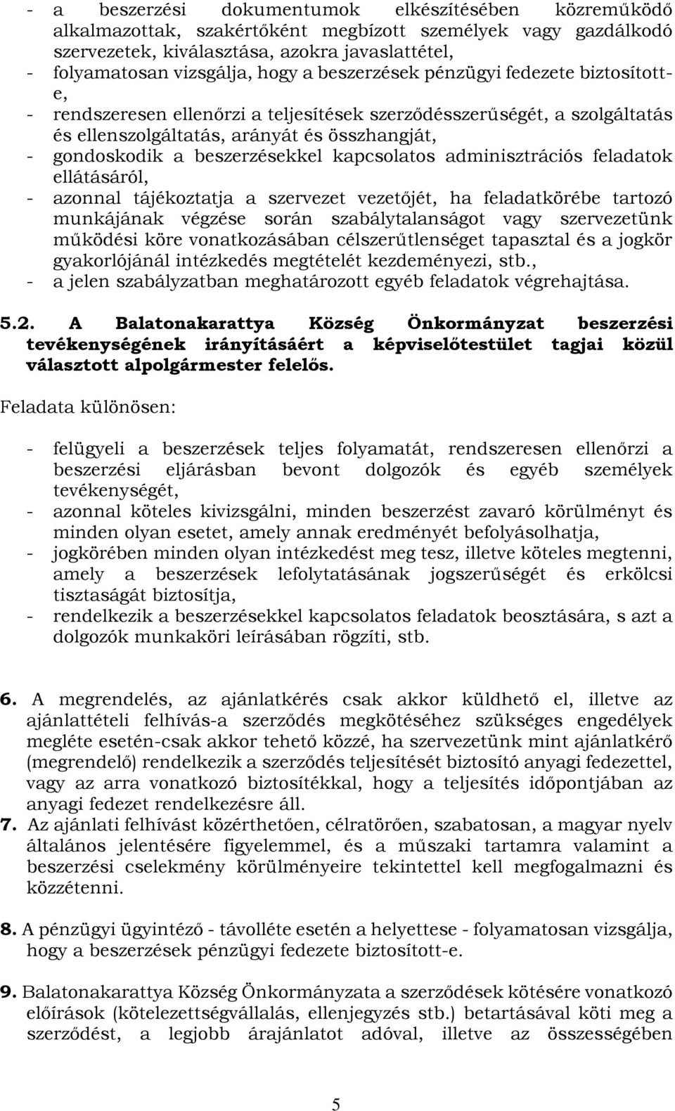 kapcsolatos adminisztrációs feladatok ellátásáról, - azonnal tájékoztatja a szervezet vezetőjét, ha feladatkörébe tartozó munkájának végzése során szabálytalanságot vagy szervezetünk működési köre