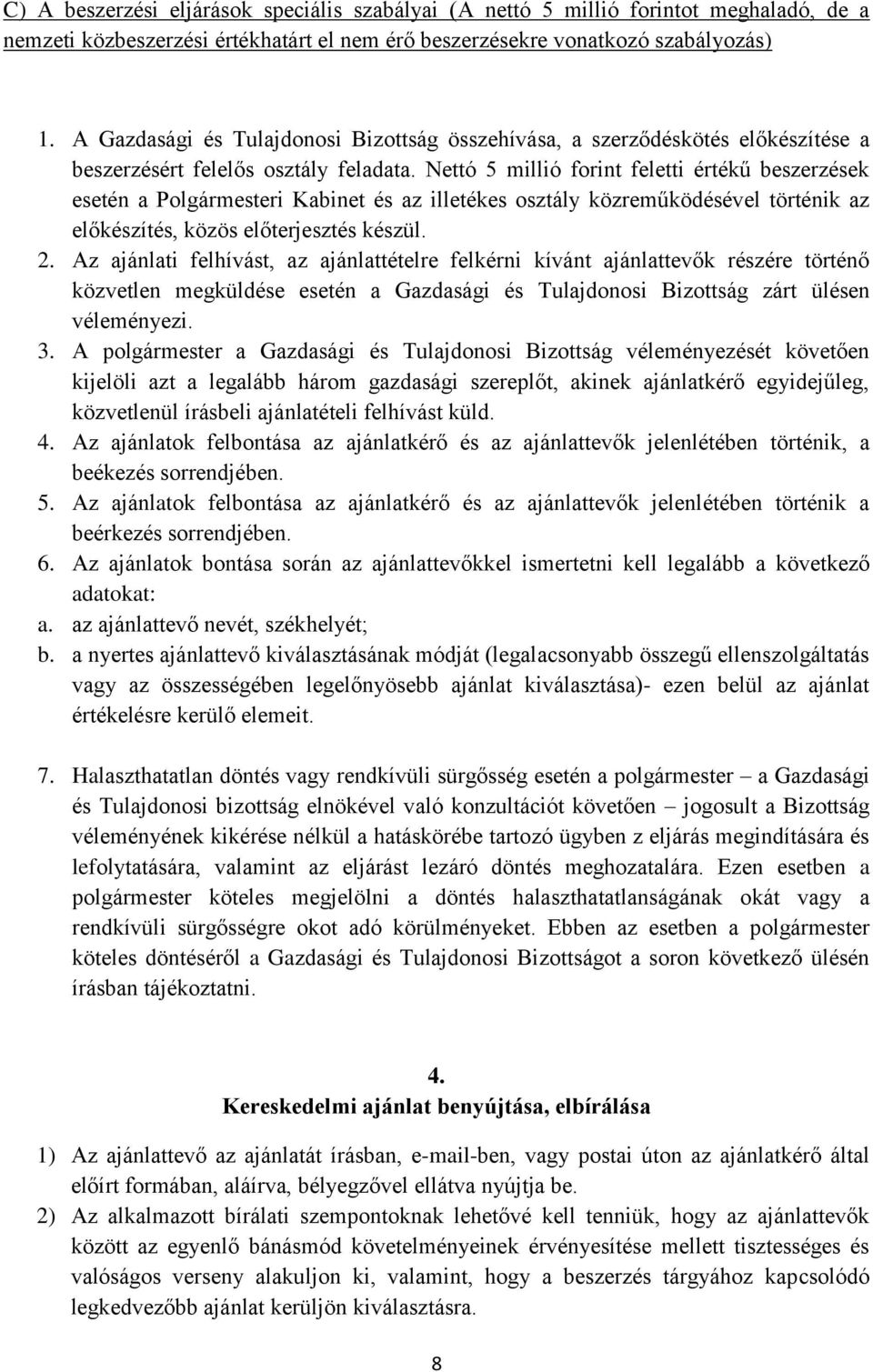 Nettó 5 millió forint feletti értékű beszerzések esetén a Polgármesteri Kabinet és az illetékes osztály közreműködésével történik az előkészítés, közös előterjesztés készül. 2.