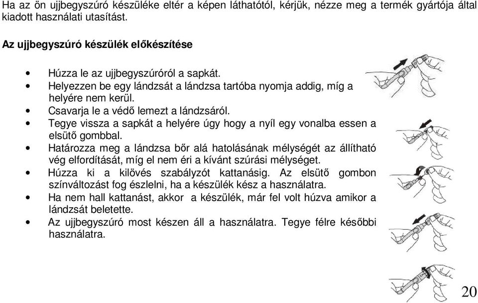 Tegye vissza a sapkát a helyére úgy hogy a nyíl egy vonalba essen a elsütő gombbal.