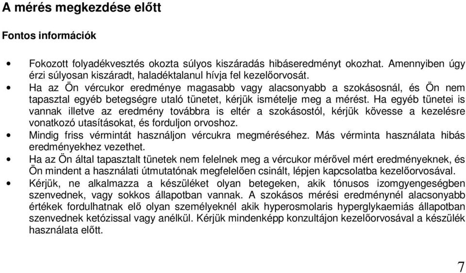 Ha egyéb tünetei is vannak illetve az eredmény továbbra is eltér a szokásostól, kérjük kövesse a kezelésre vonatkozó utasításokat, és forduljon orvoshoz.