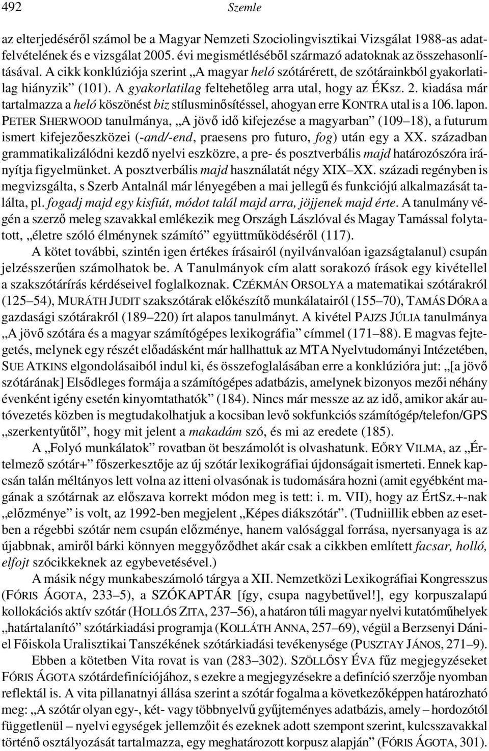 kiadása már tartalmazza a heló köszönést biz stílusminısítéssel, ahogyan erre KONTRA utal is a 106. lapon.