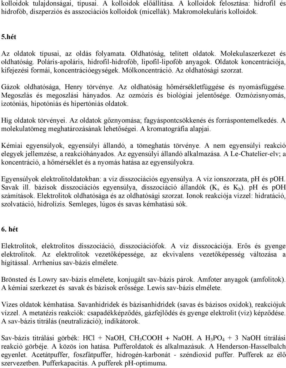 Oldatok koncentrációja, kifejezési formái, koncentrációegységek. Mólkoncentráció. Az oldhatósági szorzat. Gázok oldhatósága, Henry törvénye. Az oldhatóság hőmérsékletfüggése és nyomásfüggése.