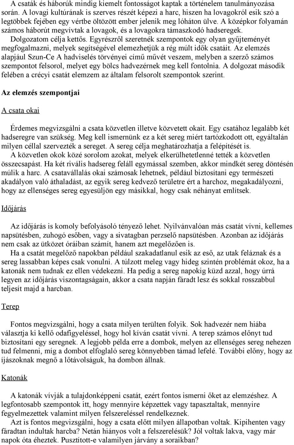 A középkor folyamán számos háborút megvívtak a lovagok, és a lovagokra támaszkodó hadseregek. Dolgozatom célja kettős.