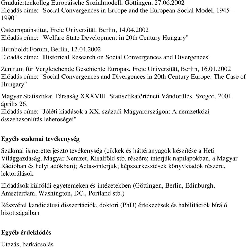 2002 Előadás címe: "Welfare State Development in 20th Century Hungary" Humboldt Forum, Berlin, 12.04.