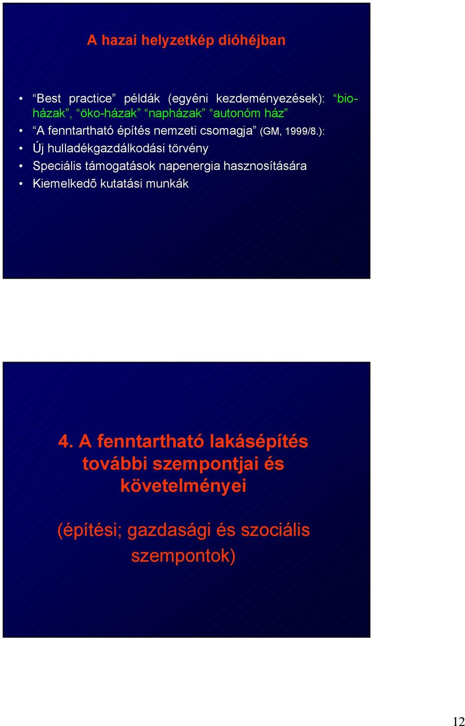 törvény Speciális támogatások napenergia hasznosítására Kiemelkedõ kutatási munkák 23 4 A