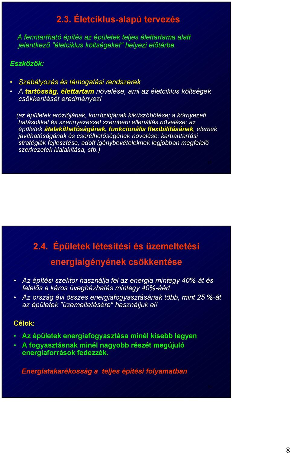 ellenállás növelése; az épületek átalakíthatóságának, funkcionális flexibilitásának, elemek javíthatóságának és cserélhetõségének növelése; karbantartási stratégiák fejlesztése, adott