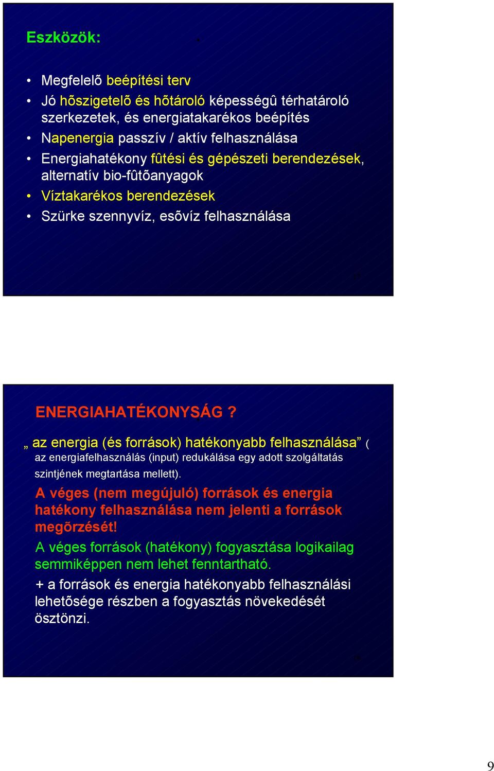 az energia (és források) hatékonyabb felhasználása ( az energiafelhasználás (input) redukálása egy adott szolgáltatás szintjének megtartása mellett) A véges (nem megújuló) források és energia