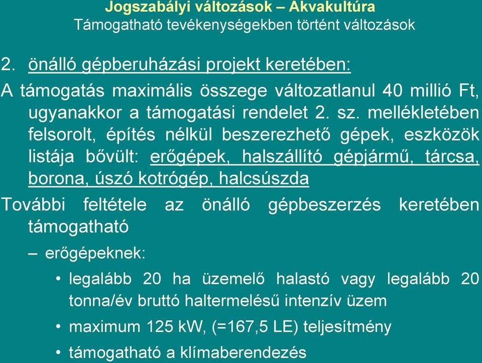 mellékletében felsorolt, építés nélkül beszerezhető gépek, eszközök listája bővült: erőgépek, halszállító gépjármű, tárcsa, borona, úszó kotrógép,