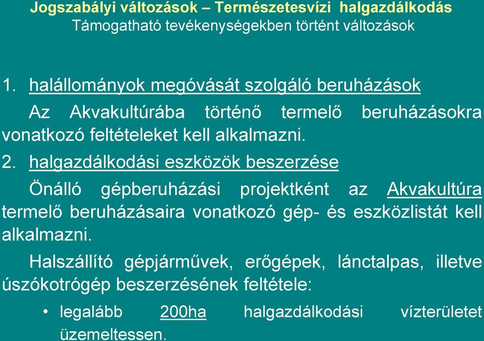 halgazdálkodási eszközök beszerzése Önálló gépberuházási projektként az Akvakultúra termelő beruházásaira vonatkozó gép- és