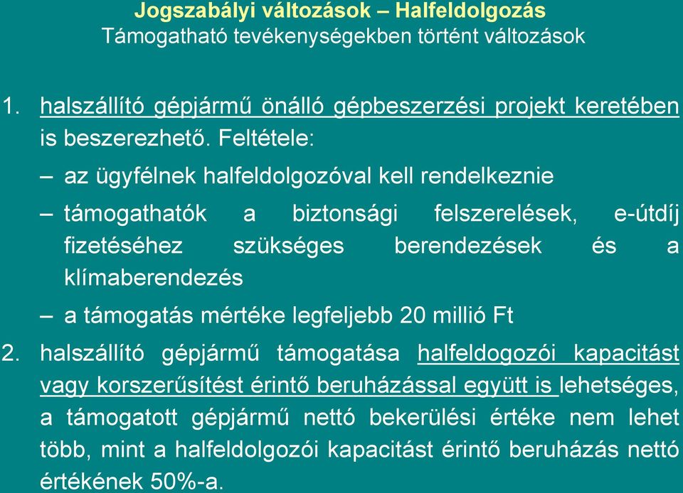 Feltétele: az ügyfélnek halfeldolgozóval kell rendelkeznie támogathatók a biztonsági felszerelések, e-útdíj fizetéséhez szükséges berendezések és a