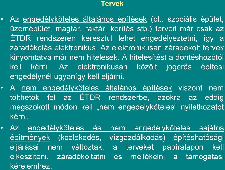 A hitelesítést a döntéshozótól kell kérni. Az elektronikusan közölt jogerős építési engedélynél ugyanígy kell eljárni.