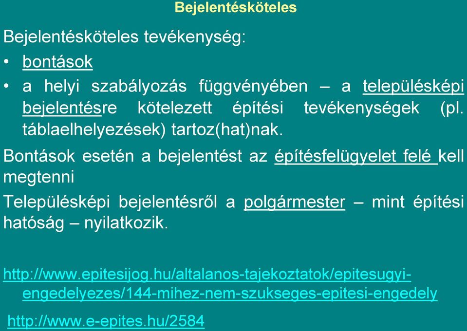 Bontások esetén a bejelentést az építésfelügyelet felé kell megtenni Településképi bejelentésről a polgármester mint