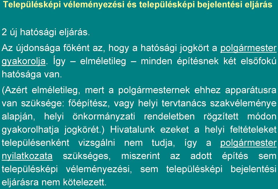 (Azért elméletileg, mert a polgármesternek ehhez apparátusra van szüksége: főépítész, vagy helyi tervtanács szakvéleménye alapján, helyi önkormányzati rendeletben